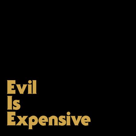 Evil is Expensive
