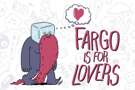 Fargo Is For Lovers